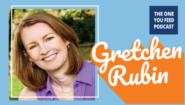 Living Skillfully with Gretchen Rubin - The One You Feed