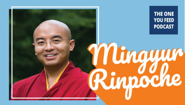Fall in Love with the World with Mingyur Rinpoche - The One You Feed Fall in Love with the World with Mingyur Rinpoche - The One You Feed