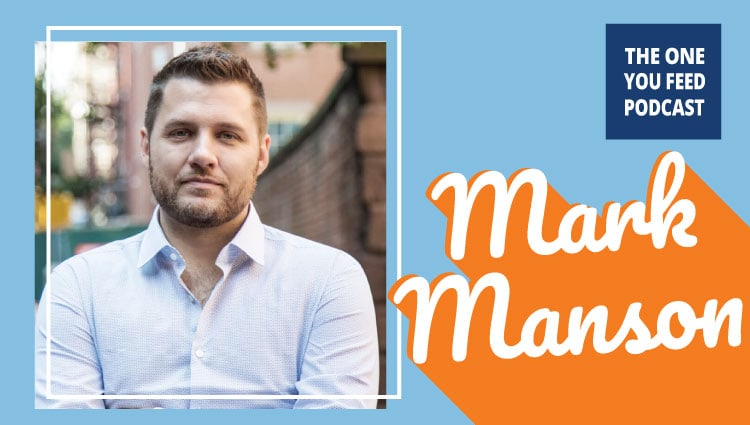 Important Lessons in Life with Mark Manson - The One You Feed