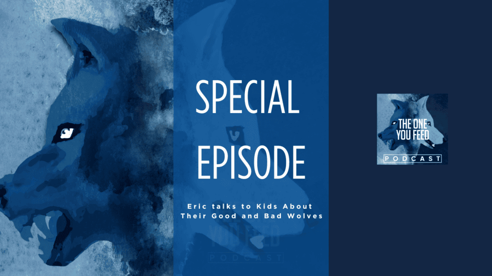 Special Episode: Eric talks to Kids About Their Good and Bad Wolves